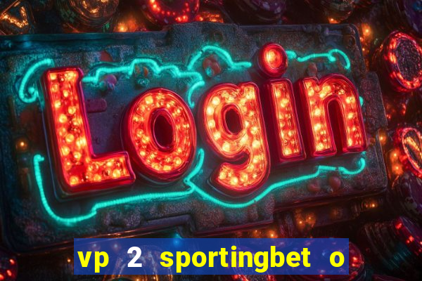 vp 2 sportingbet o que significa